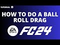 How to do a ball roll drag in ea FC 24