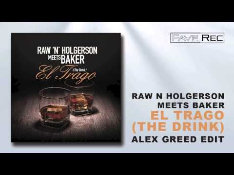 Raw N Holgerson meets Baker - El Trago (The Drink) (Alex Greed Edit)