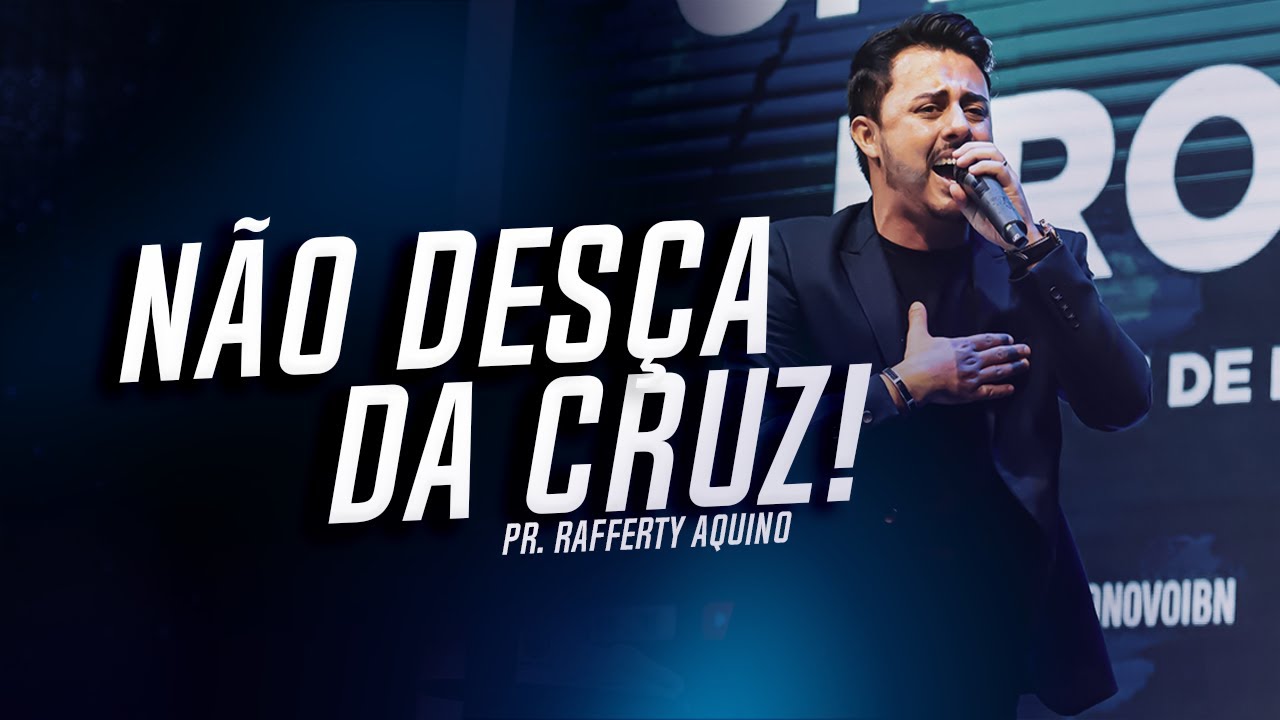 Pr. Rafferty Aquino | Não desça da Cruz!