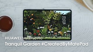 Huawei MatePad Pro - Tranquil Garden #CreatedByMatePad