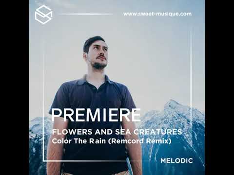 PREMIERE : Flowers And Sea Creatures - Color The Rain (Remcord Remix) [Atlant Recordings]