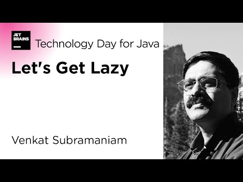 Let's Get Lazy, by Venkat Subramaniam / JetBrains Technology Day for Java