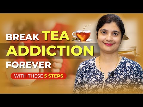 Do These 5 STEPS To Break Your Tea Addiction Today!| Dr Medha Kapoor, PhD