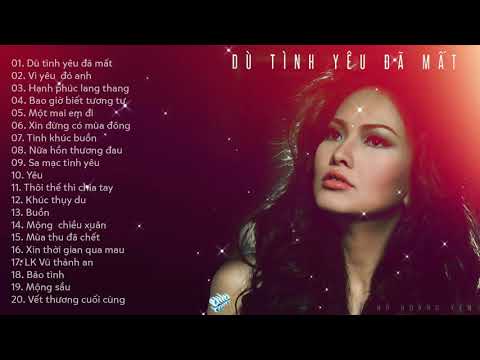 Tình Khúc Trữ Tình Lãng Mạn Hay Nhất Hồ Hoàng Yến - Dù Tình Yêu Đã Mất | Tuyệt Phẩm Hồ Hoàng Yến