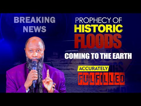 PROPHECY & FULFILMENT OF HISTORIC FLOODS COMING TO STRIKE THE EARTH