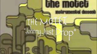 The Motet - Johnny Just Drop