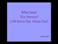 Bitter:Sweet- Our Remains (JAB Remix feat. Menez One)