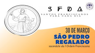 [30/03 | São Pedro Regalado | Franciscanos Conventuais]