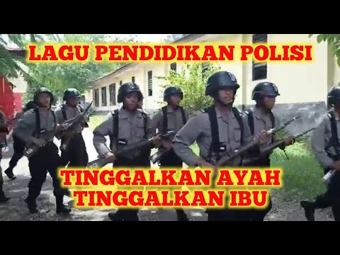 LAGU PENDIDIKAN POLISI, TINGGALKAN AYAH TINGGALKAN IBU