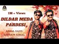 DilDar Meda Pardesi Ajmal Sajid Sabtain Ajmal Official Video Ajmal Sajid Official