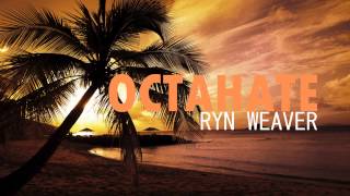 Octahate | Ryn Weaver
