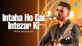 Download lagu Intaha Ho Gai Intezar Ki | Praveen Saini | Sushant Trivedi | Romantic Hindi Song | Cover Song mp3