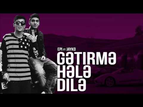 Epi ft  Jayko   Gətirmə hələ dilə
