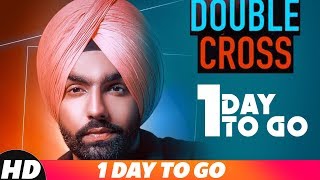 1 Day To Go | Double Cross | Ammy Virk | Happy Raikoti | Releasing On 15 Nov 2018