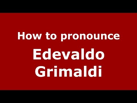 How to pronounce Edevaldo Grimaldi (Italian/Italy)  - PronounceNames.com