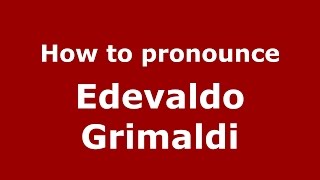 How to pronounce Edevaldo Grimaldi