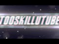 Tooskillutube Intro Made By FlushyGfx