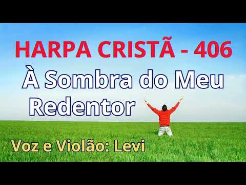Harpa Cristã - 406 - A Sombra do Meu Redentor - Levi - com letra