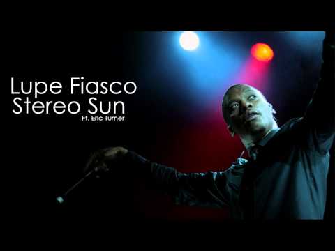 Lupe Fiasco - Stereo Sun (Feat. Eric Turner)