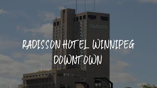 Radisson Hotel Winnipeg Downtown Review - Winnipeg , Canada
