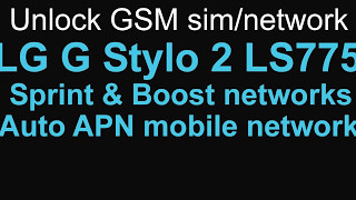 Unlock LG G Stylo 2 LS775 Sprint Boost Auto APN