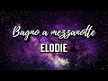 Elodie - Bagno a mezzanotte (Testo)