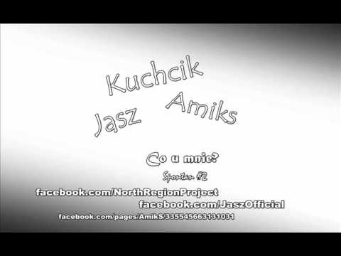 Kuchcik, Amiks, Jasz - Co u mnie? - Spontan #2