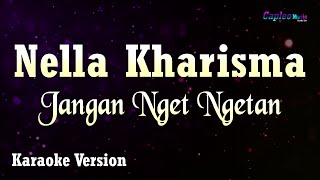 Download lagu Nella Kharisma - Jangan Nget Ngetan (Karaoke Version) mp3