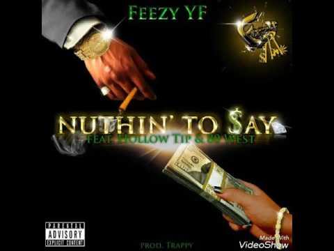 "NUTTHIN' TO SAY" FEEZY YF FT. HOLLOW TIP, 80WEST