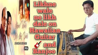 Likhne wale ne likh dale on Hawaiian Guitar 🎸 and Banjoo