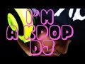 I'm a Kpop DJ 