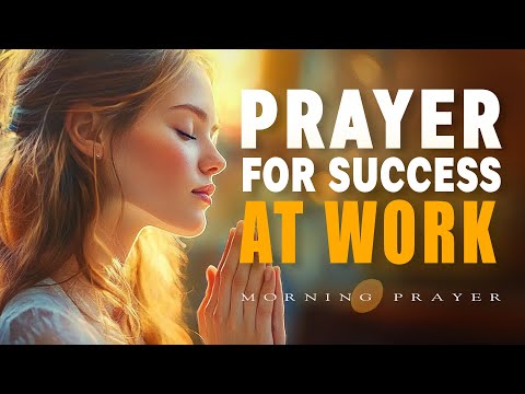 Prayer For Success At Work | Invite God’s Favor into Your Day | Morning Prayer