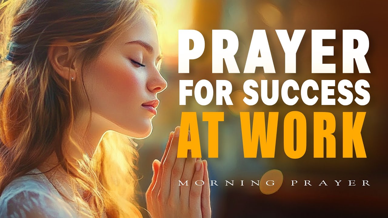 Prayer For Success At Work | Invite God’s Favor into Your Day | Morning Prayer