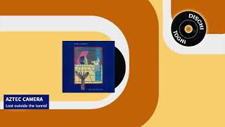Aztec Camera - Lost outside the tunnel (1983)