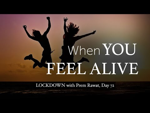 Lockdown Day 72 with Prem Rawat - When you feel alive