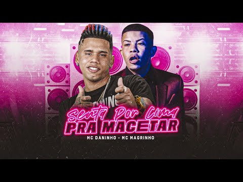 MC DANINHO E MC MAGRINHO - SENTA POR CIMA PRA MACETAR - REMIX BREGA FUNK
