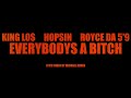 KING LOS ft HOPSIN & ROYCE 5’9- EVERYBODY’S A BITCH  [ visualiser ]