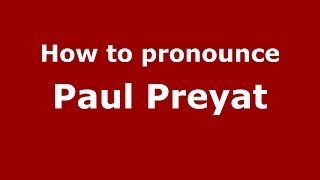 How to pronounce Paul Preyat
