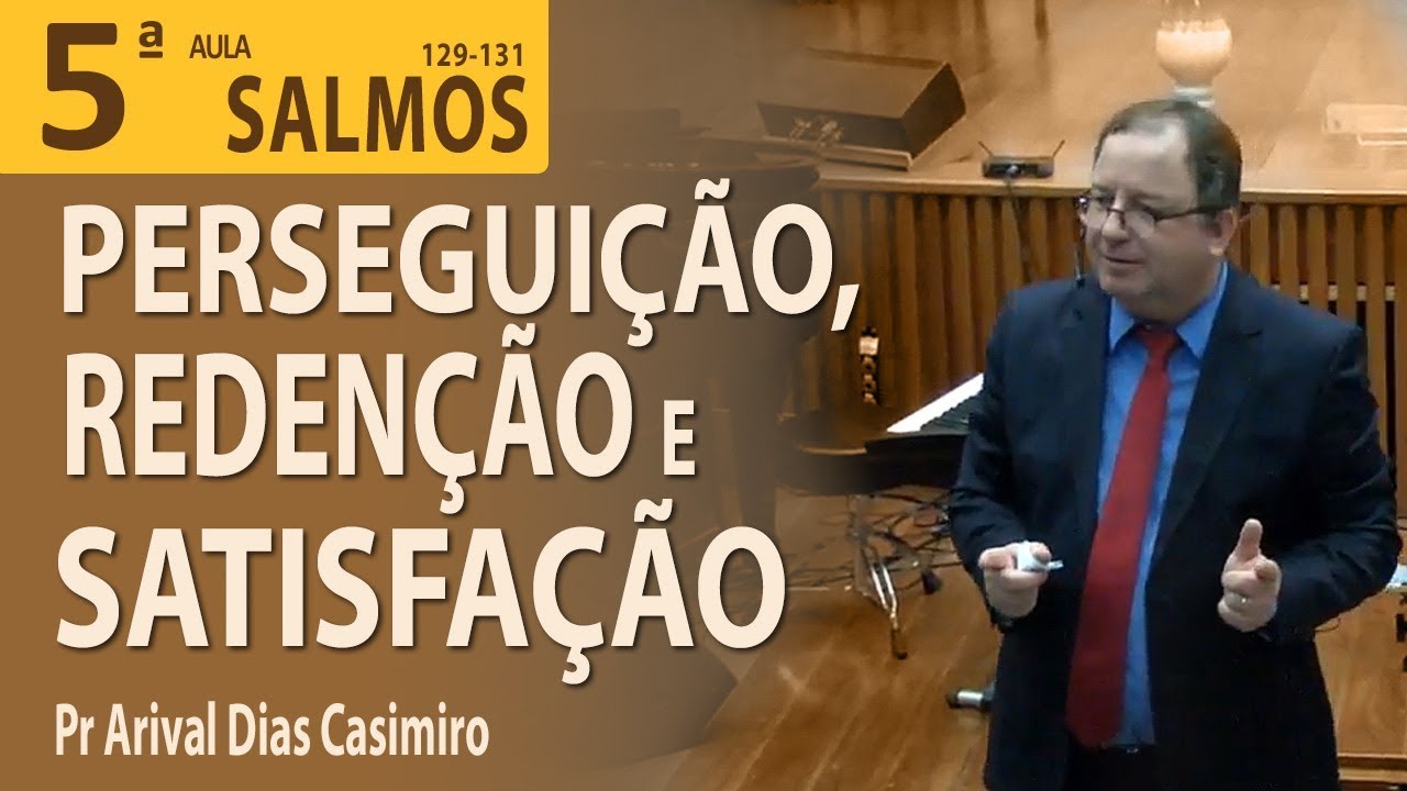 Perseguição, redenção e satisfação - Pr Arival Dias Casimiro