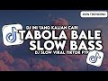 DJ TABOLA BALE SLOW FULL BASS VIRAL TIKTOK BY SILET OPEN UP