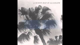 A Sunny Day In Glasgow - Never Nothing (It's Alright [It's Ok])