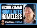 BUSINESSMAN HUMILIATES Homeless Dhar Mann Bonus