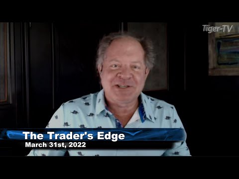 March 31st, The Trader's Edge with Steve Rhodes on TFNN - 2022