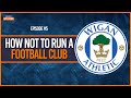 What On Earth Happened To Wigan Athletic? - EP5