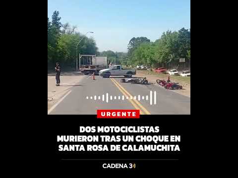 Dos motociclistas murieron tras un choque en Santa Rosa de Calamuchita | Cadena 3 Argentina