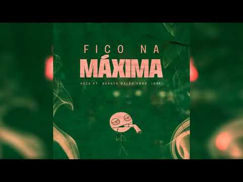 Haza & Garoto balão - FICO NA MÁXIMA (Prod.CHF)