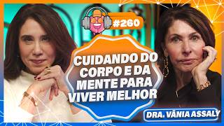 DRA. VÂNIA ASSALY (PREVENÇÃO, LONGEVIDADE E MEDICINA INTEGRATIVA EM AÇÃO) - PODPEOPLE #260