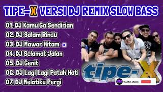 TIPE X DJ Remix Slow Bass   😎 Full Album Tipe X