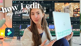 HOW I EDIT MY VIDEOS 🎬 aesthetic intro, music, fonts, effects, transitions, equipment, filmora, etc