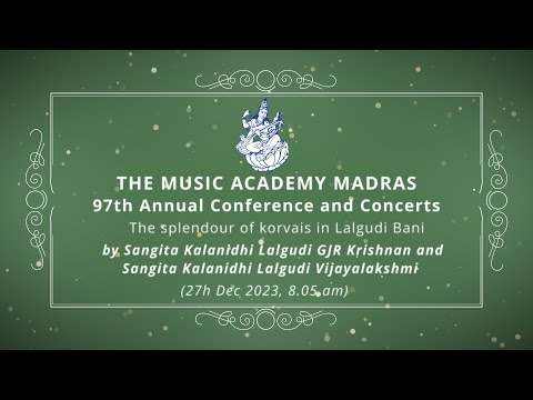 LecDem  - 21 The splendour of korvais in Lalgudi Bani at The Music Academy Madras 2023